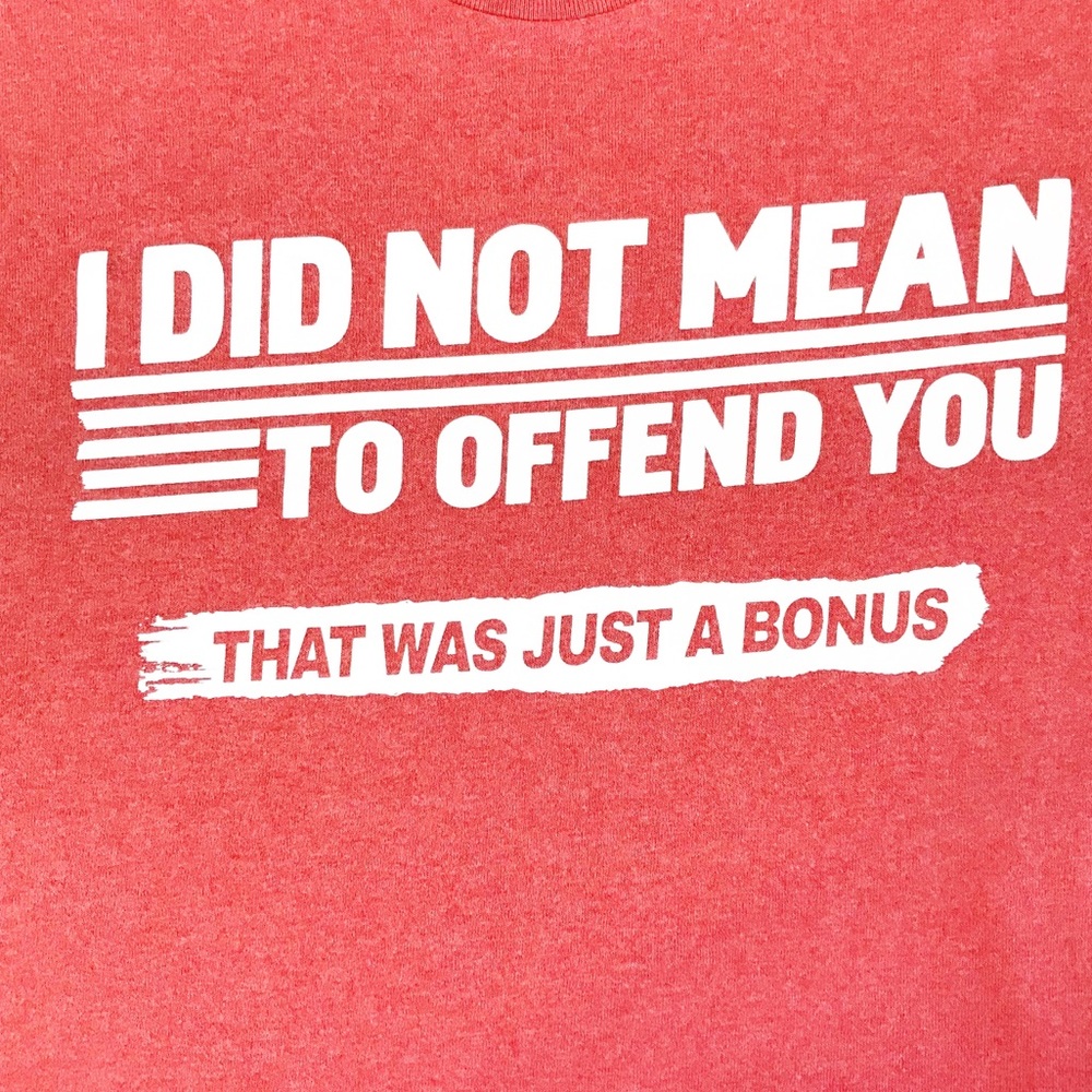 “I Did Not Mean To Offend You” Sarcastic T-Shirt L